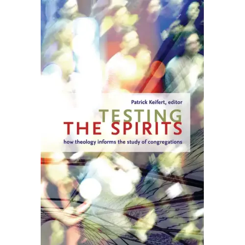 Testing the Spirits: How Theology Informs the Study of Congregations