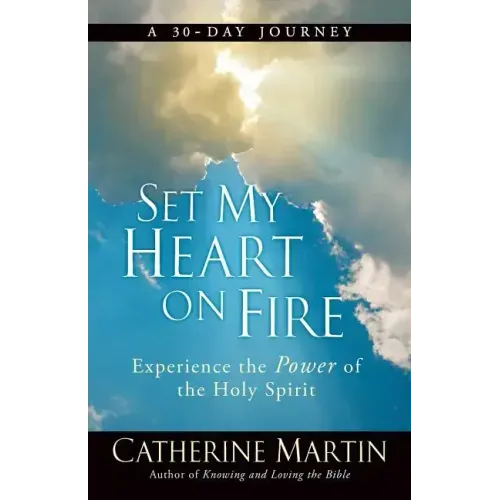 Set My Heart On Fire: Experience The Power Of The Holy Spirit