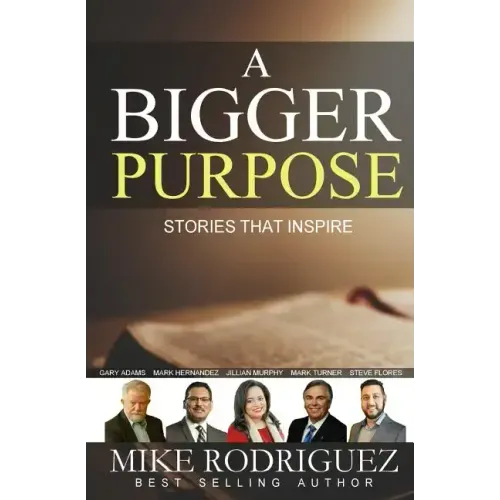 A Bigger Purpose: Stories That Inspire