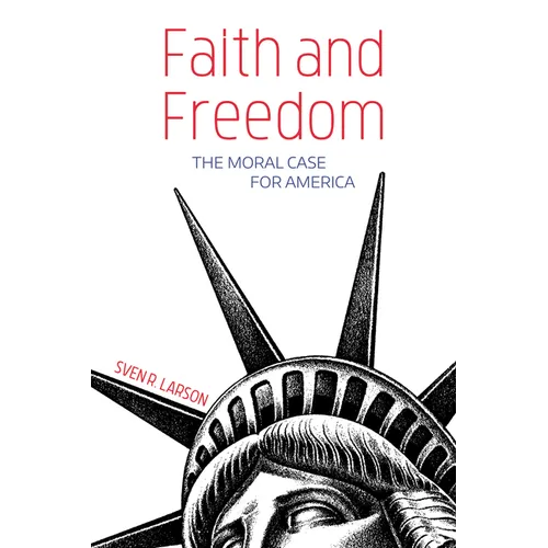Faith and Freedom: The Moral Case for America