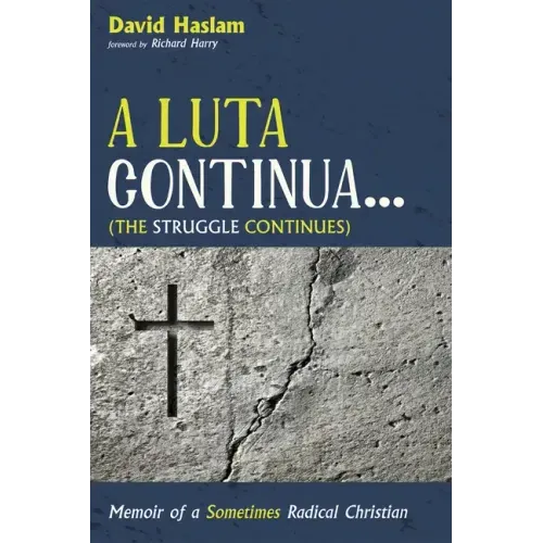 A Luta Continua . . . (the Struggle Continues): Memoir of a Sometimes Radical Christian