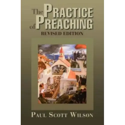 The Practice of Preaching: Revised Edition