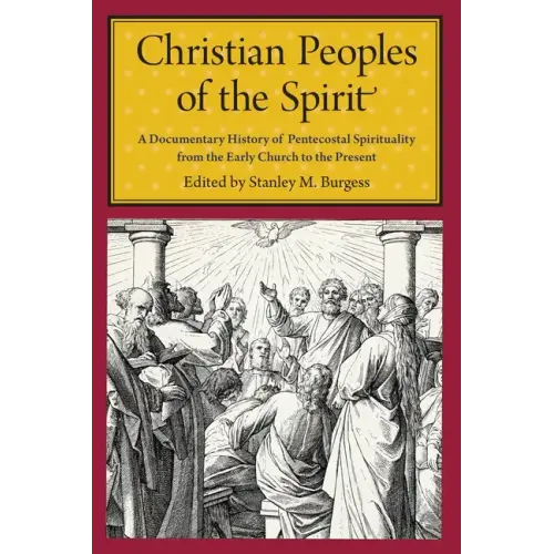 Christian Peoples of the Spirit: A Documentary History of Pentecostal Spirituality from the Early Church to the Present