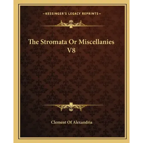The Stromata or Miscellanies V8