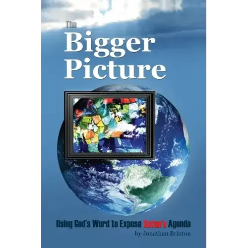 The Bigger Picture: Using God's Word to Expose Satan's Agenda