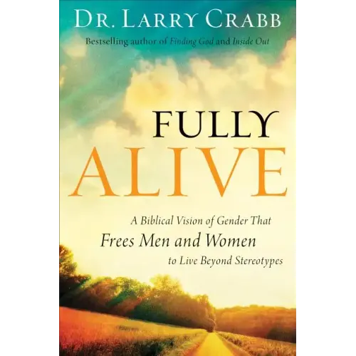 Fully Alive: A Biblical Vision of Gender That Frees Men and Women to Live Beyond Stereotypes