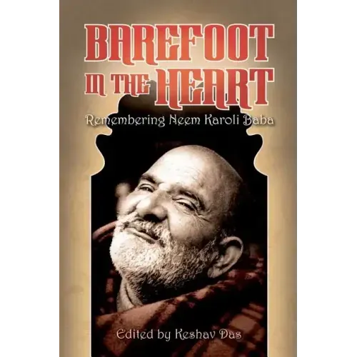 Barefoot in the Heart: Remembering Neem Karoli Baba: Neem Karoli Baba