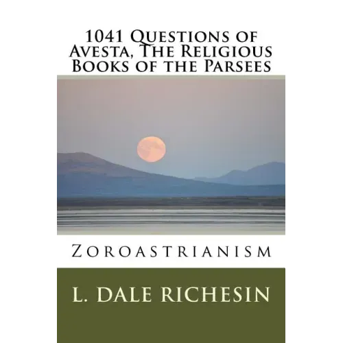 1041 Questions of Avesta, The Religious Books of the Parsees: Zoroastrianism