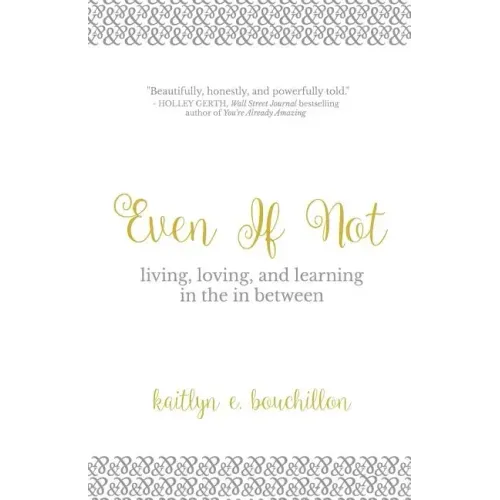 Even If Not: Living, Loving, and Learning in the in Between