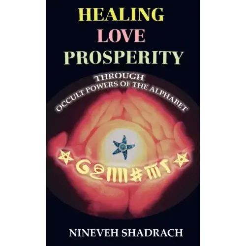 Love Healing Prosperity Through Occult Powers of the Alphabet
