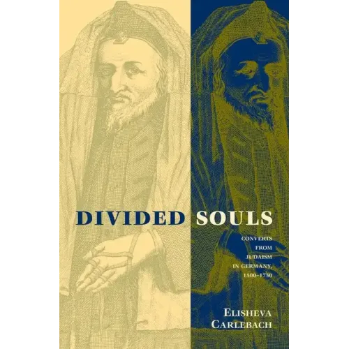 Divided Souls: Converts from Judaism in Germany, 1500-1750