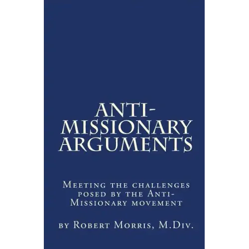 Anti-Missionary Arguments: Meeting the challenges posed by the Anti-Missionary movement