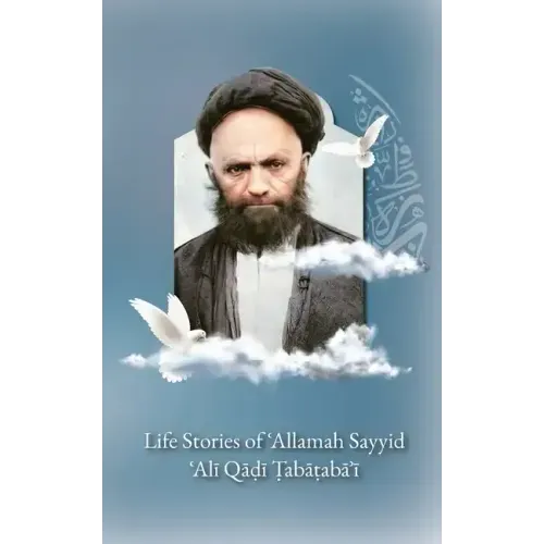 Life Stories of 'Allamah Sayyid 'Alī Qadi Tabataba'i