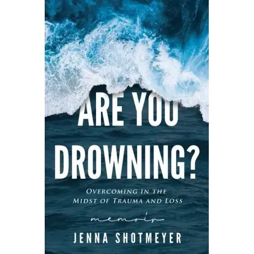 Are You Drowning?: Overcoming in the Midst of Trauma and Loss