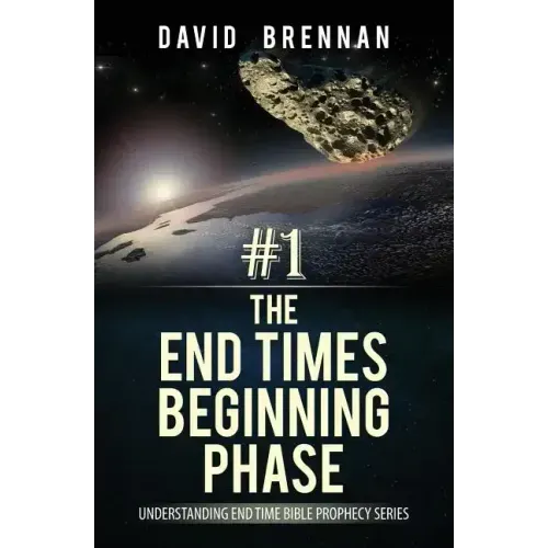 # 1: The End Times Beginning Phase: Understanding End Time Bible Prophecy Series