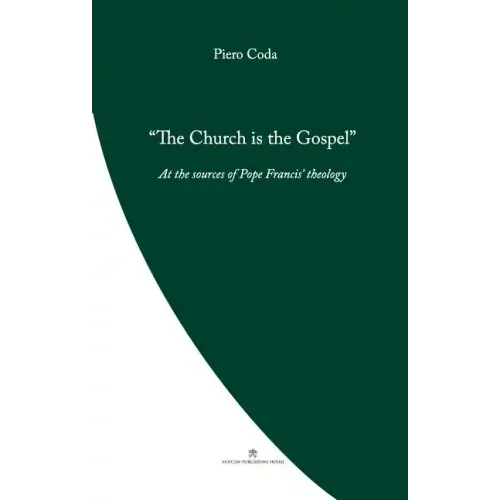 The Church is the Gospel: At the Source of Pope Francis' Theology