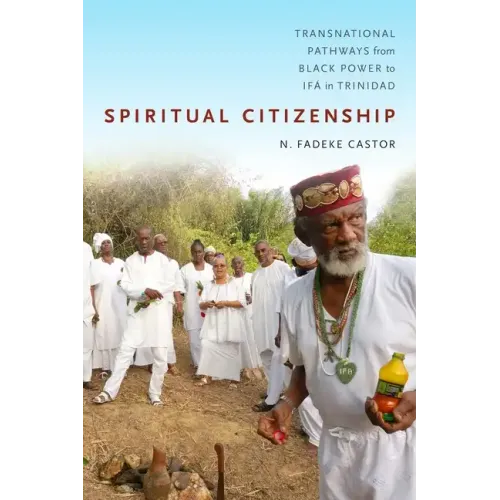 Spiritual Citizenship: Transnational Pathways from Black Power to Ifá in Trinidad