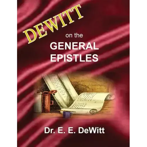 DeWitt on the General Epistles: Hebrews, James, First and Second Peter, First, Second and Third John, & Jude