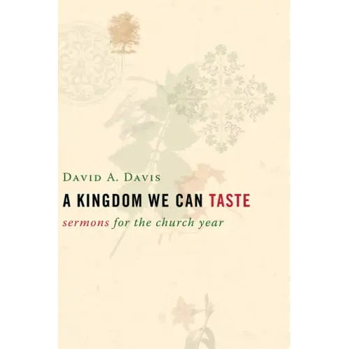 A Kingdom We Can Taste: Sermons for the Church Year