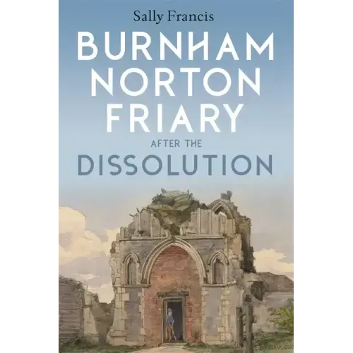 Burnham Norton Friary After the Dissolution