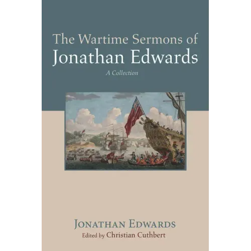 The Wartime Sermons of Jonathan Edwards: A Collection