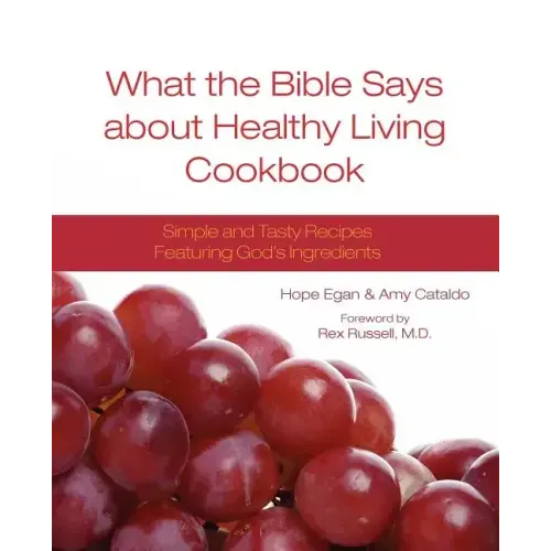 What the Bible Says about Healthy Living Cookbook