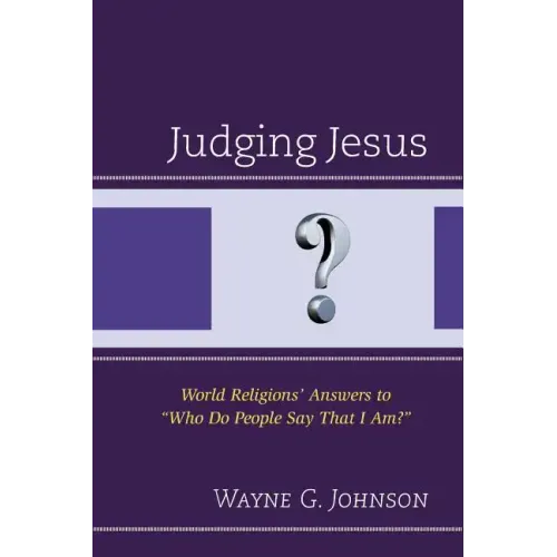 Judging Jesus: World Religions' Answers to "Who Do People Say That I Am?"