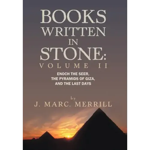 Books Written in Stone: Volume 2: Enoch the Seer, the Pyramids of Giza, and the Last Days