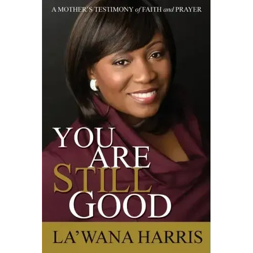 You Are Still Good: A Mother's Testimony of Faith and Prayer