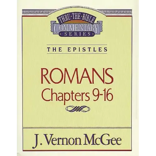 Thru the Bible Vol. 43: The Epistles (Romans 9-16)