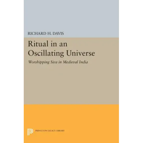 Ritual in an Oscillating Universe: Worshipping Siva in Medieval India