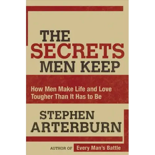 The Secrets Men Keep: How Men Make Life and Love Tougher Than It Has to Be