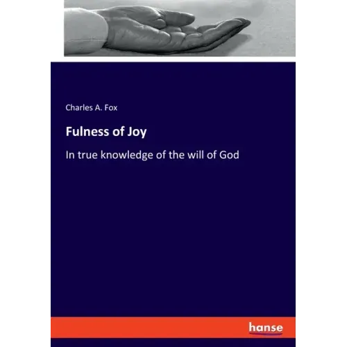 Fulness of Joy: In true knowledge of the will of God