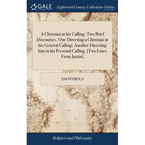 A Christian at his Calling. Two Brief Discourses. One Directing a Christian in his General Calling; Another Directing him in his Personal Calling. [Tw