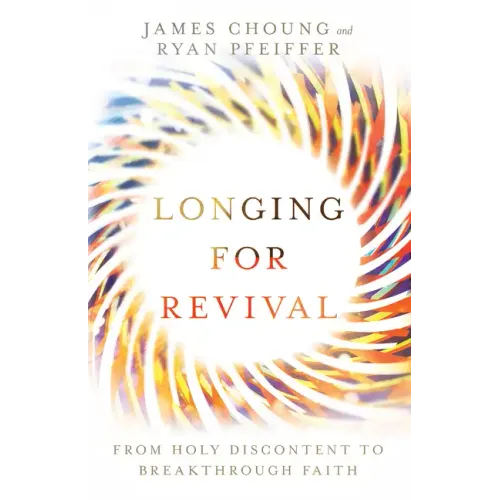 Longing for Revival: From Holy Discontent to Breakthrough Faith