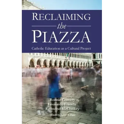Reclaiming the Piazza: Catholic Education as a Cultural Project