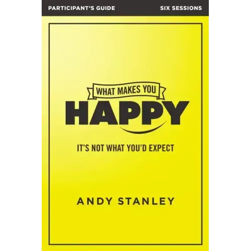 What Makes You Happy Bible Study Participant's Guide: It's Not What You'd Expect