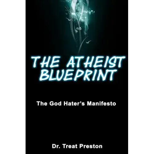 The Atheist Blueprint: The God Hater's Manifesto