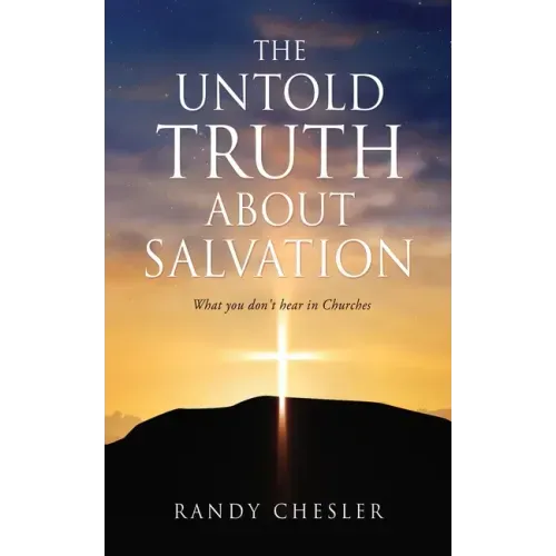 The Untold Truth about Salvation: What you don't hear in Churches
