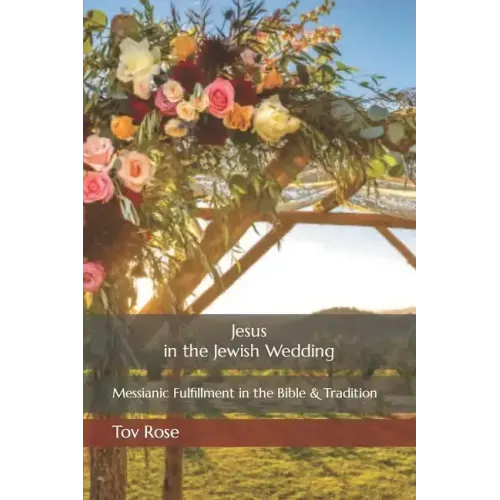 Jesus in the Jewish Wedding: Messianic Fulfillment in the Bible and Tradition