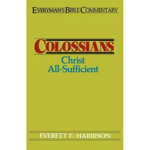 Colossians- Everyman's Bible Commentary: Christ All-Sufficient