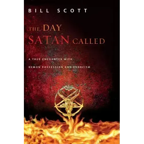 The Day Satan Called: A True Encounter with Demon Possession and Exorcism