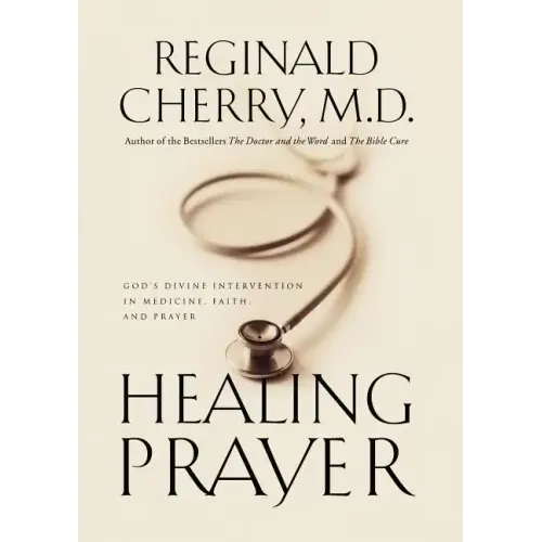 Healing Prayer: God's Divine Intervention in Medicine, Faith and Prayer