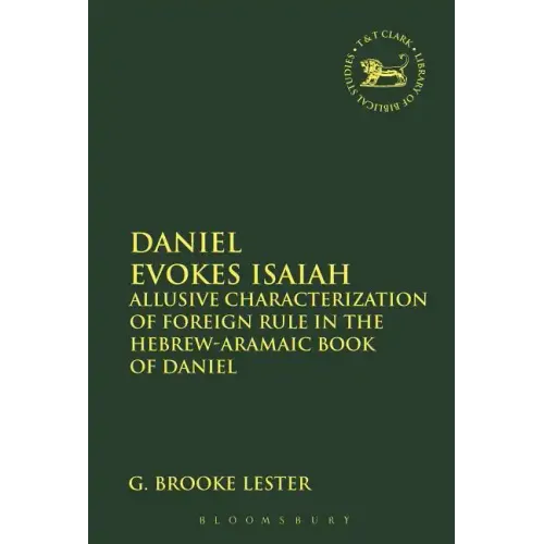 Daniel Evokes Isaiah: Allusive Characterization of Foreign Rule in the Hebrew-Aramaic Book of Daniel
