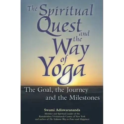 The Spiritual Quest and the Way of Yoga: The Goal, the Journey and the Milestones