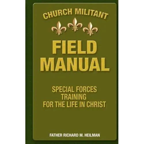 Church Militant Field Manual: Special Forces Training for the Life in Christ