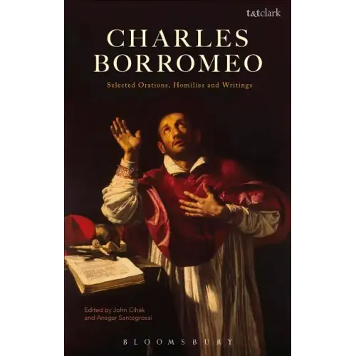Charles Borromeo: Selected Orations, Homilies and Writings