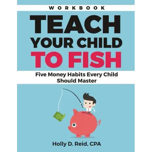 Teach Your Child to Fish Workbook: Five Money Habits Every Child Should Master