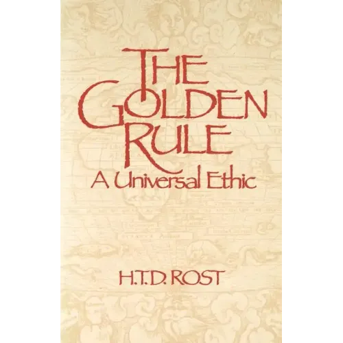 The Golden Rule A Universal Ethic