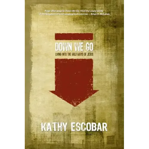 Down We Go: Living Into the Wild Ways of Jesus